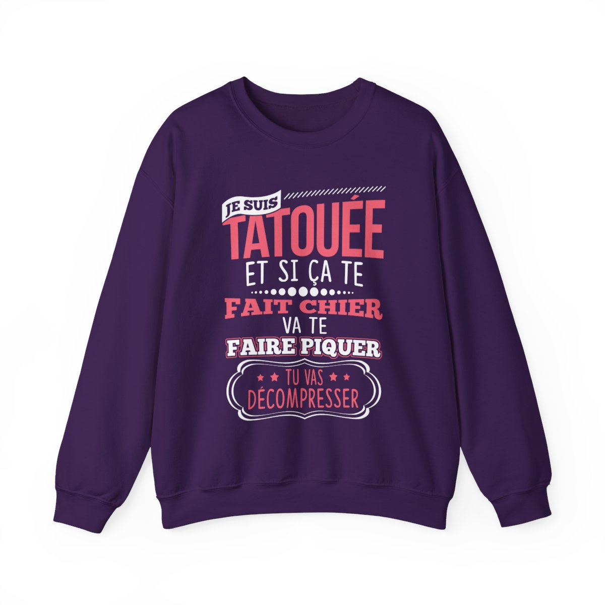 Je suis tatouée et si ça te fait chier va te faire piquer tu vas décompresser