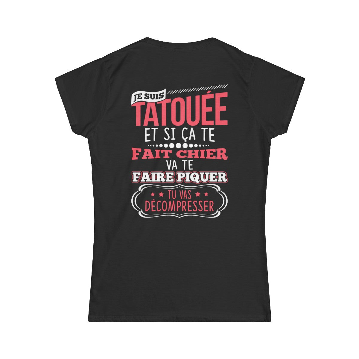 Je suis tatouée et si ça te fait chier va te faire piquer tu vas décompresser