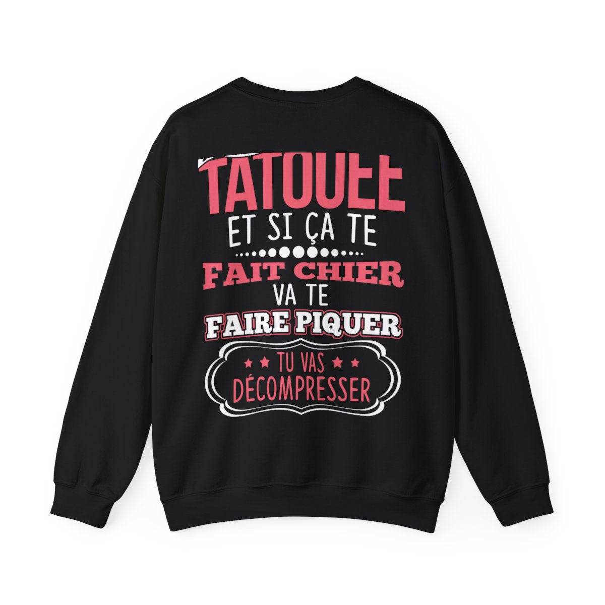 Je suis tatouée et si ça te fait chier va te faire piquer tu vas décompresser