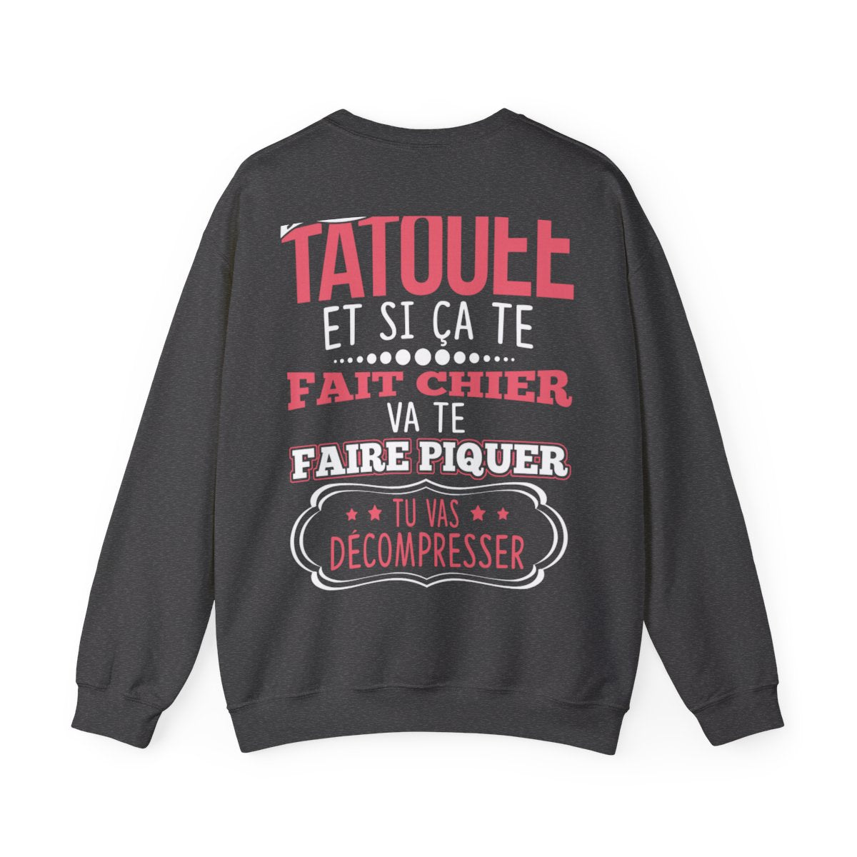 Je suis tatouée et si ça te fait chier va te faire piquer tu vas décompresser