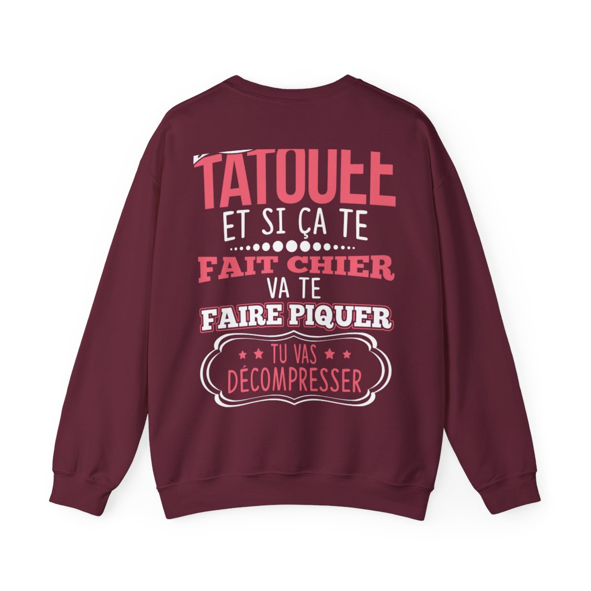 Je suis tatouée et si ça te fait chier va te faire piquer tu vas décompresser