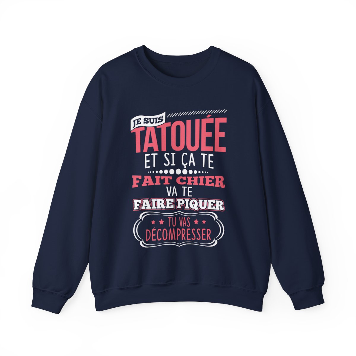 Je suis tatouée et si ça te fait chier va te faire piquer tu vas décompresser