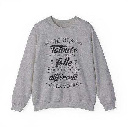 Je suis tatouée je ne suis pas folle ma réalité est juste différente de la vôtre