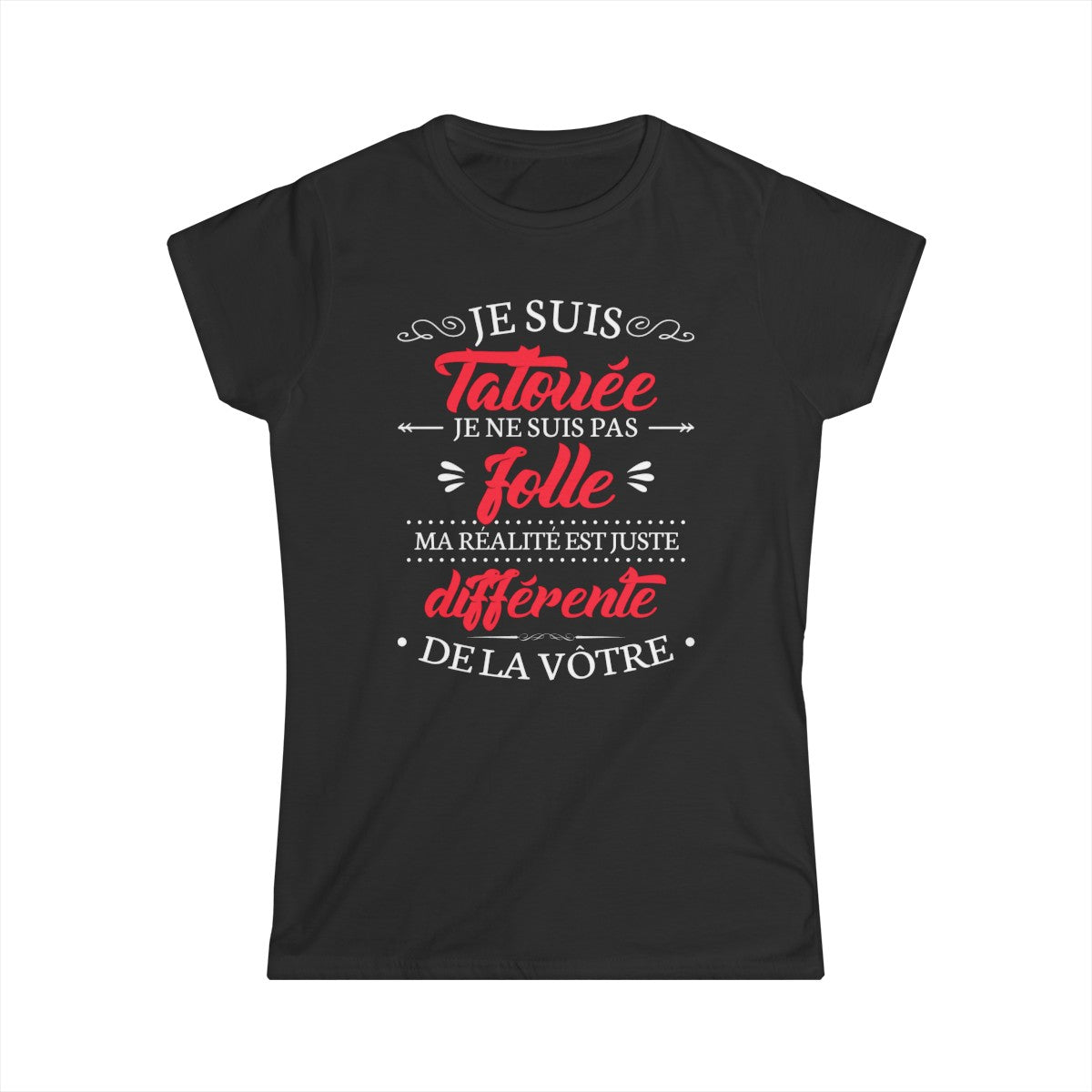 Je suis tatouée je ne suis pas folle ma réalité est juste différente de la vôtre