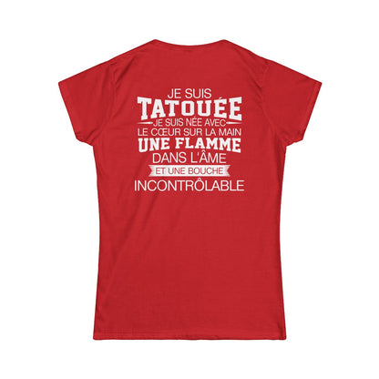 Je suis tatouée, je suis née avec le coeur sur la main une flamme dans l'âme et une bouche incontrôlable