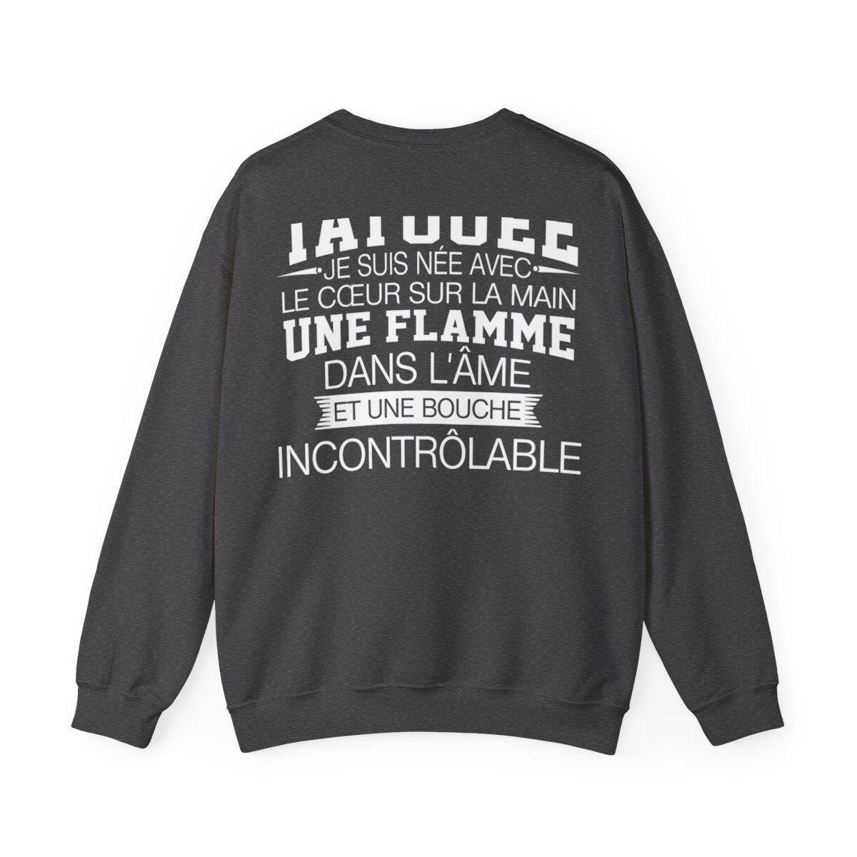 Je suis tatouée, je suis née avec le coeur sur la main une flamme dans l'âme et une bouche incontrôlable