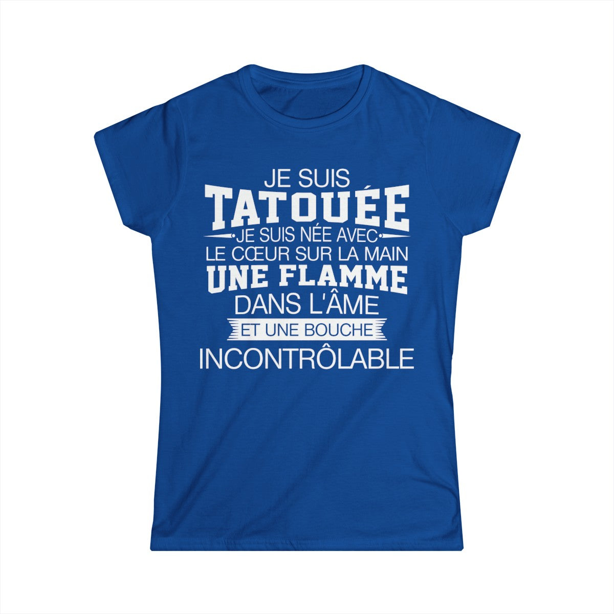 Je suis tatouée, je suis née avec le coeur sur la main une flamme dans l'âme et une bouche incontrôlable