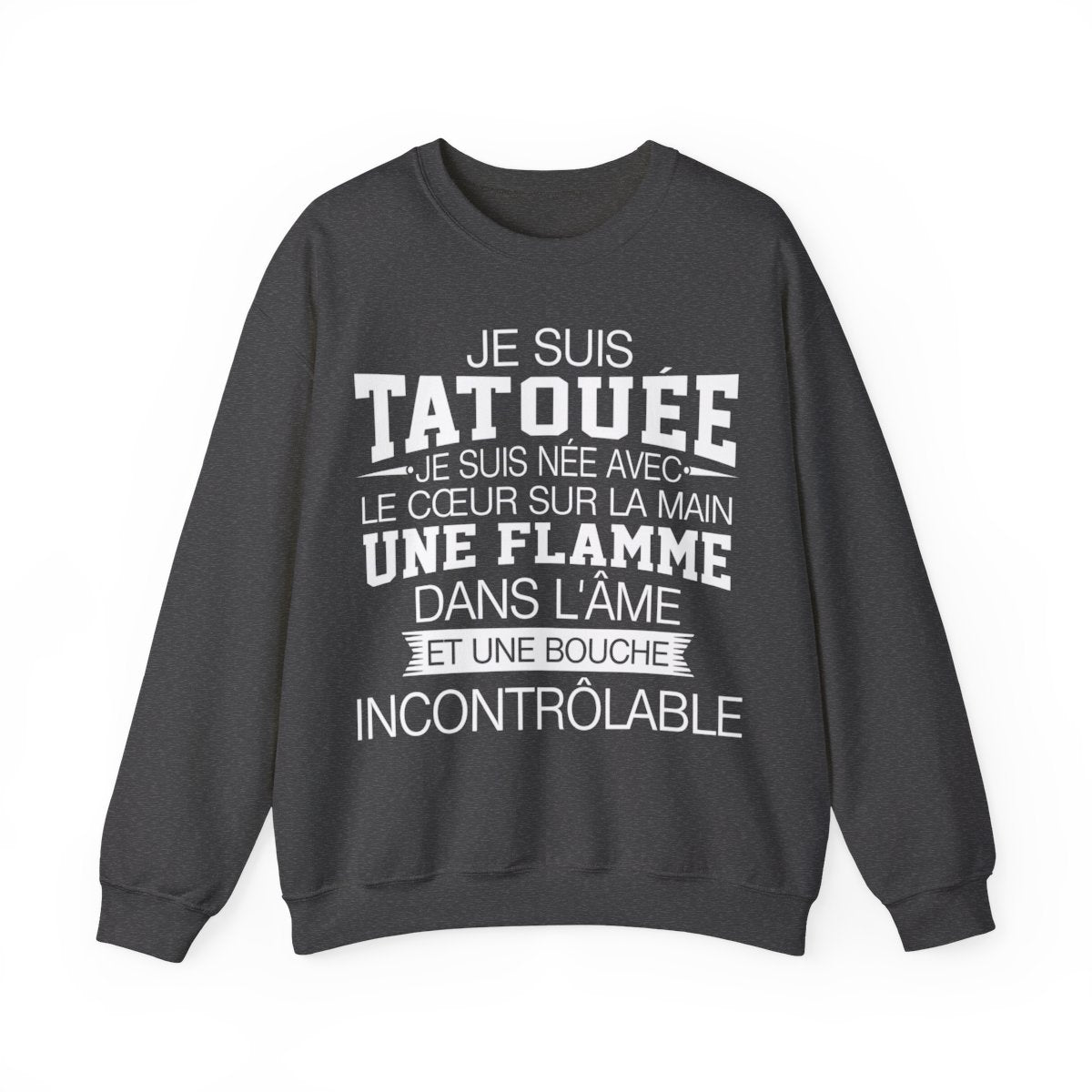 Je suis tatouée, je suis née avec le coeur sur la main une flamme dans l'âme et une bouche incontrôlable