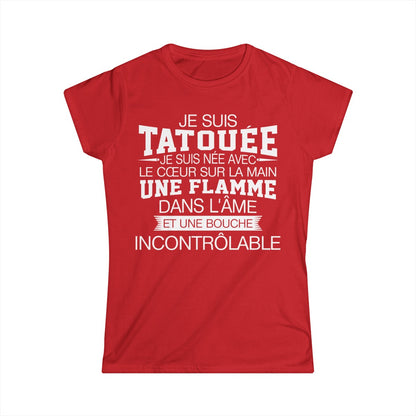 Je suis tatouée, je suis née avec le coeur sur la main une flamme dans l'âme et une bouche incontrôlable