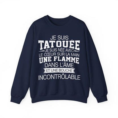 Je suis tatouée, je suis née avec le coeur sur la main une flamme dans l'âme et une bouche incontrôlable