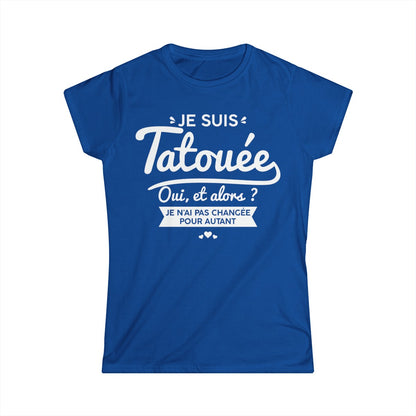 Je suis tatouée oui et alors je n'ai pas changée pour autant