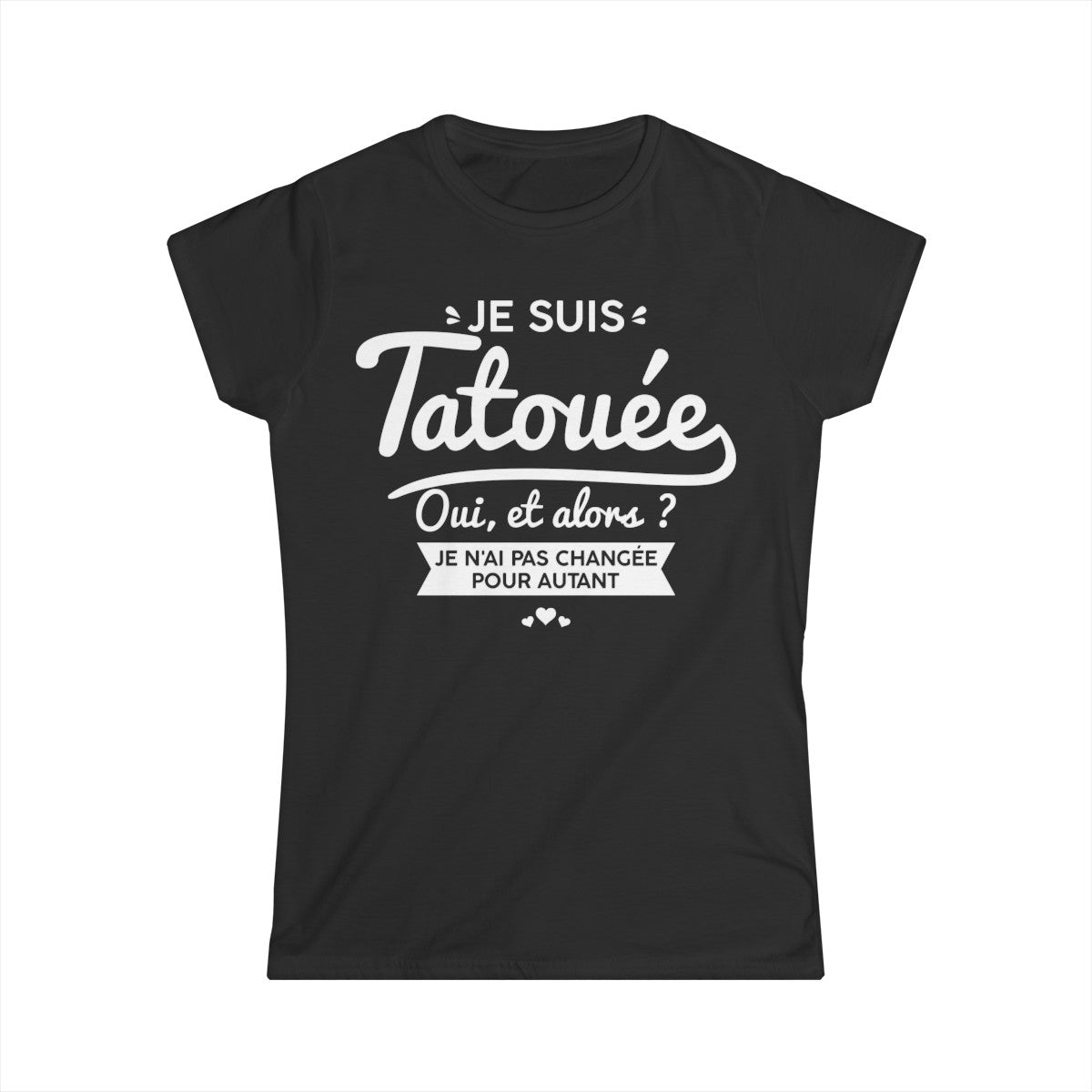 Je suis tatouée oui et alors je n'ai pas changée pour autant
