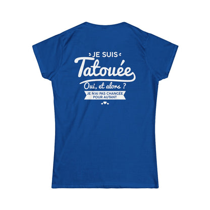 Je suis tatouée oui et alors je n'ai pas changée pour autant