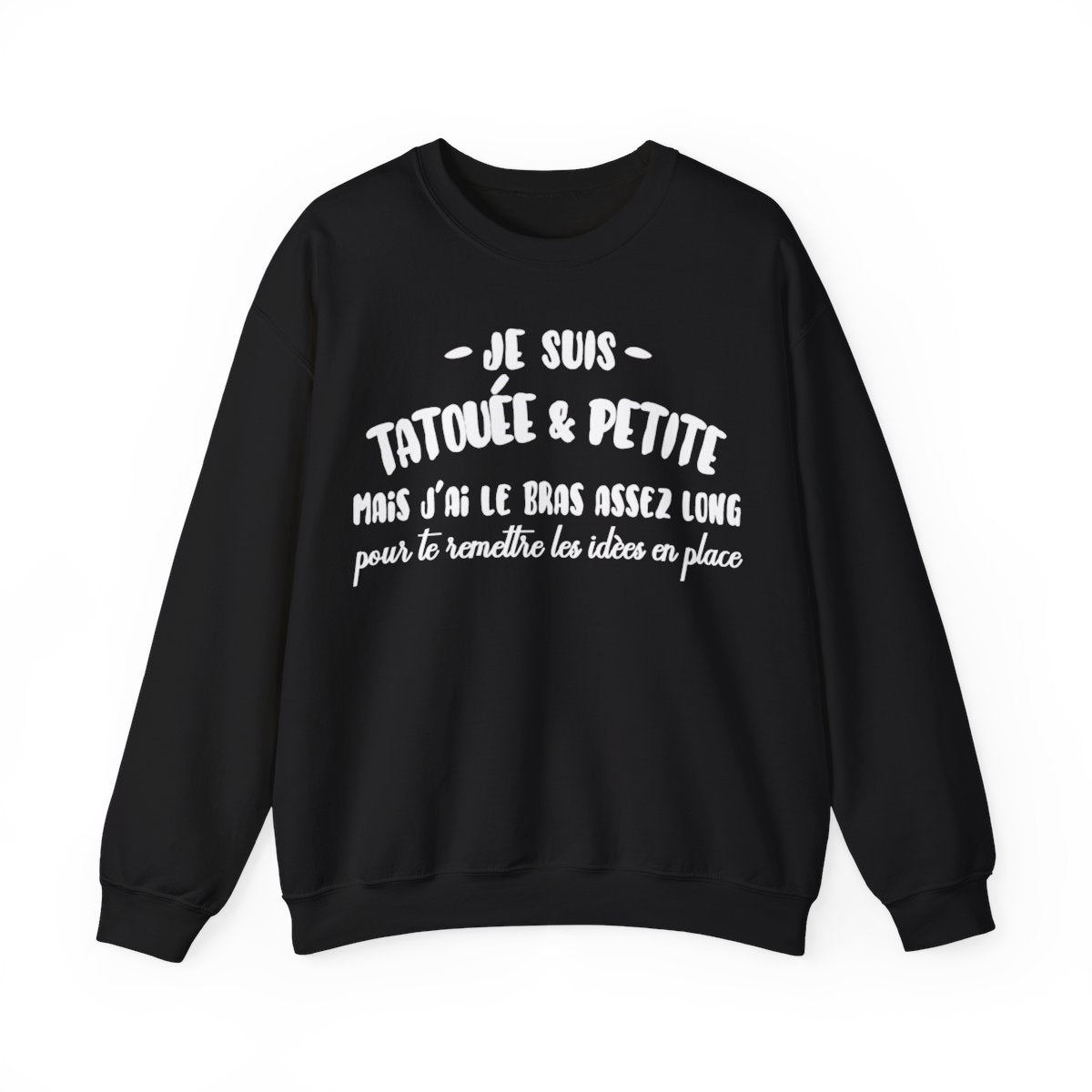 Je suis tatouée & petite mais j'ai le bras assez long pour te rêmttre les idèes en place