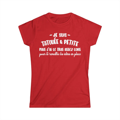 Je suis tatouée & petite mais j'ai le bras assez long pour te rêmttre les idèes en place