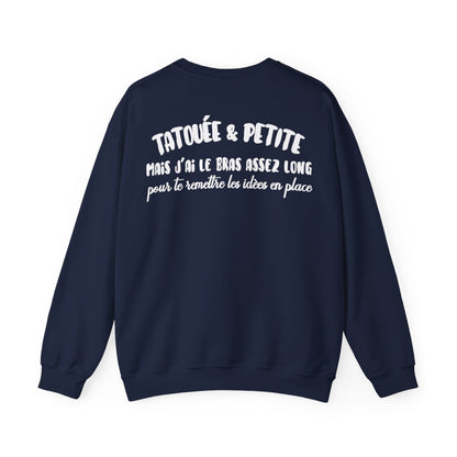 Je suis tatouée & petite mais j'ai le bras assez long pour te rêmttre les idèes en place