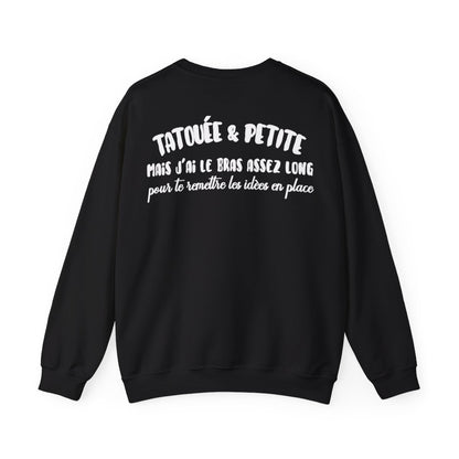 Je suis tatouée & petite mais j'ai le bras assez long pour te rêmttre les idèes en place