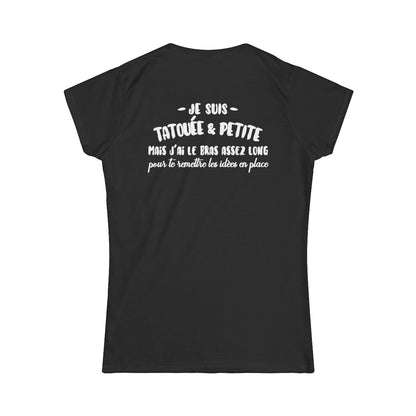 Je suis tatouée & petite mais j'ai le bras assez long pour te rêmttre les idèes en place