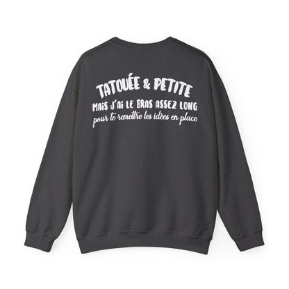 Je suis tatouée & petite mais j'ai le bras assez long pour te rêmttre les idèes en place