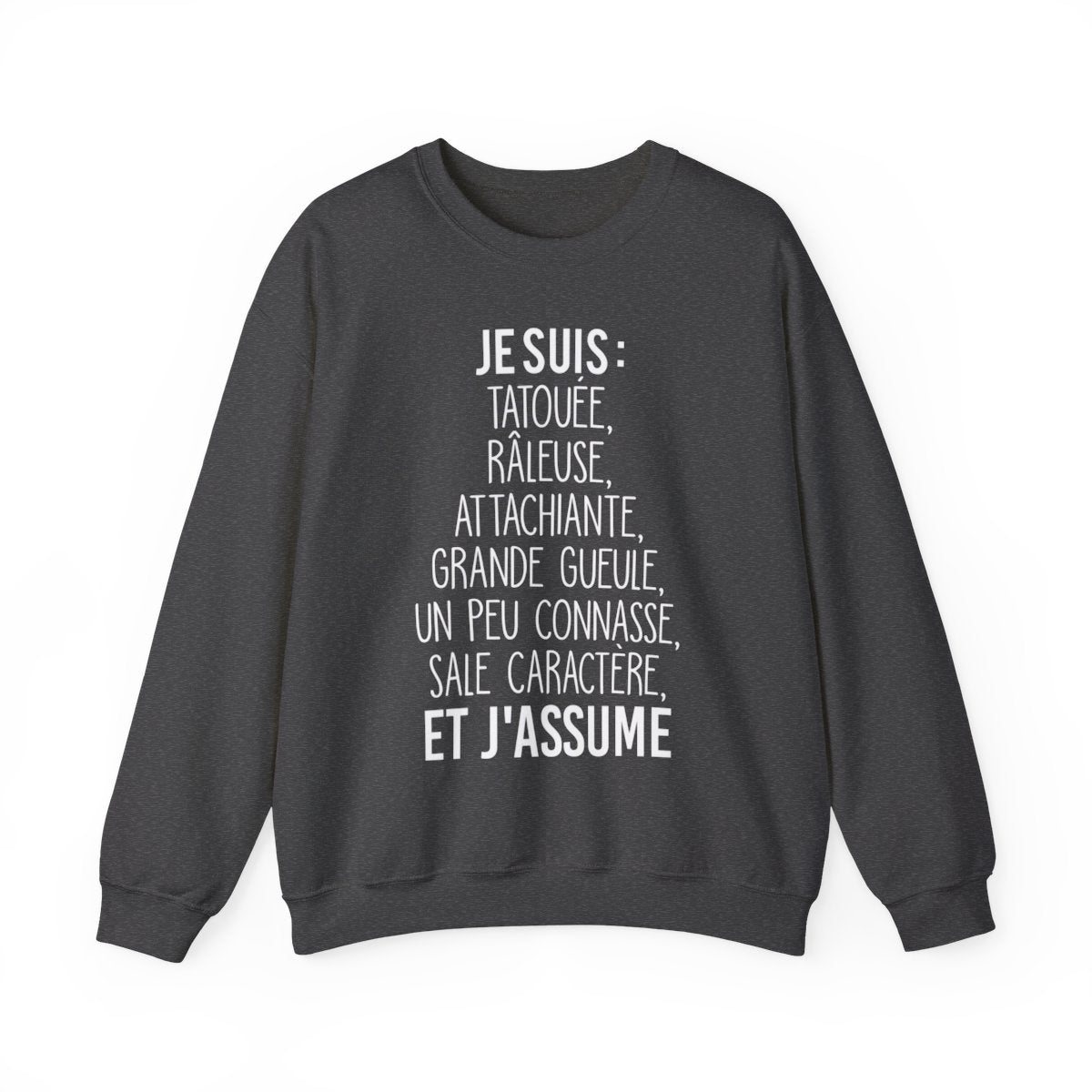 Je suis tatouée, râleuse, attachiante, grande gueule, un peu connasse, sale caractère et j'assume