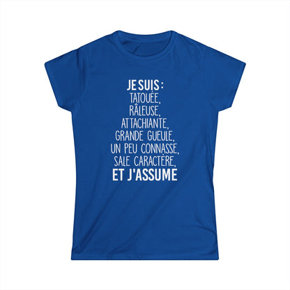 Je suis tatouée, râleuse, attachiante, grande gueule, un peu connasse, sale caractère et j'assume