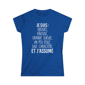 Je suis tatouée, râleuse, grande gueule, un peu folle, sale caractère et j'assume