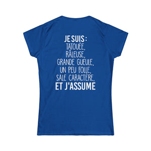 Je suis tatouée, râleuse, grande gueule, un peu folle, sale caractère et j'assume