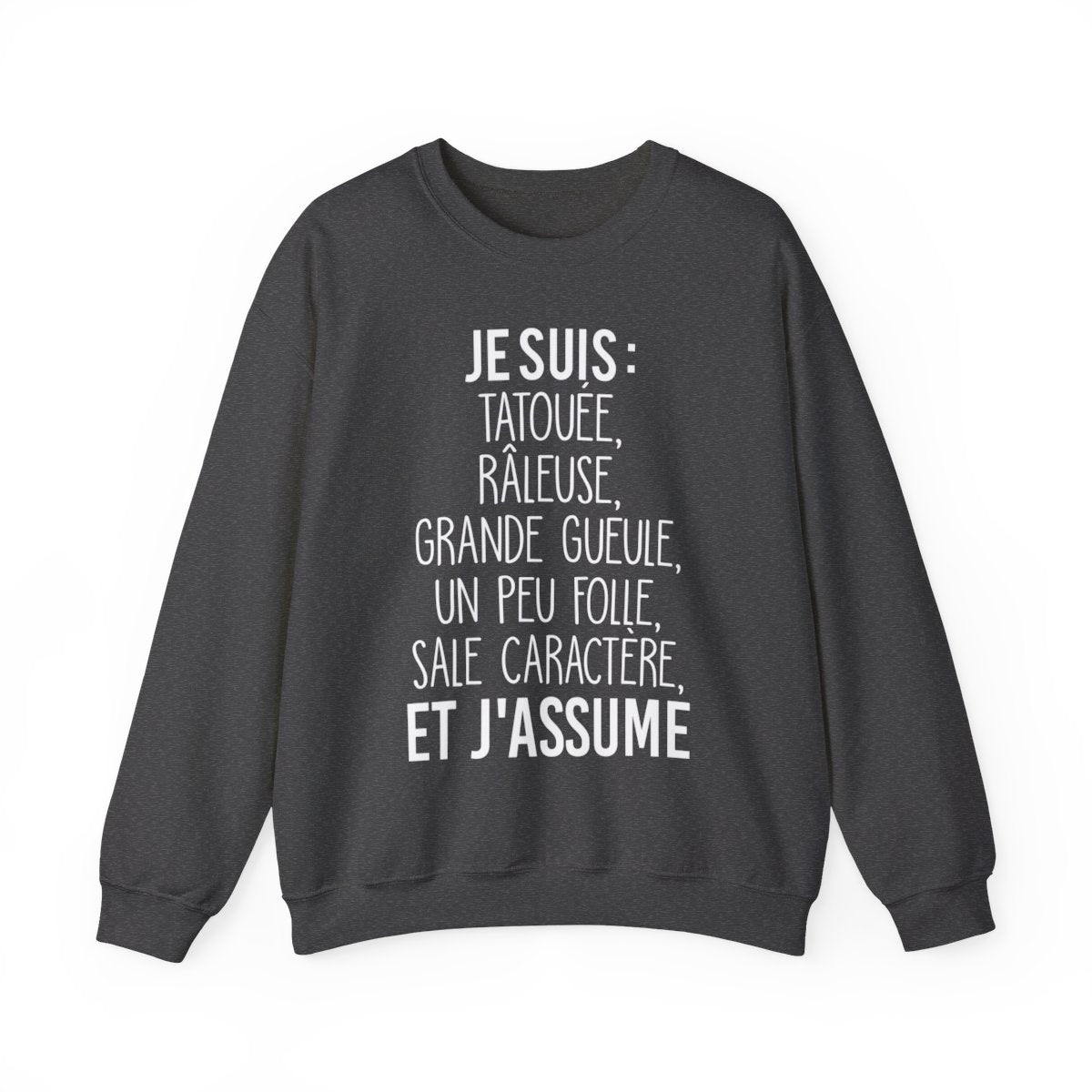 Je suis tatouée, râleuse, grande gueule, un peu folle, sale caractère et j'assume