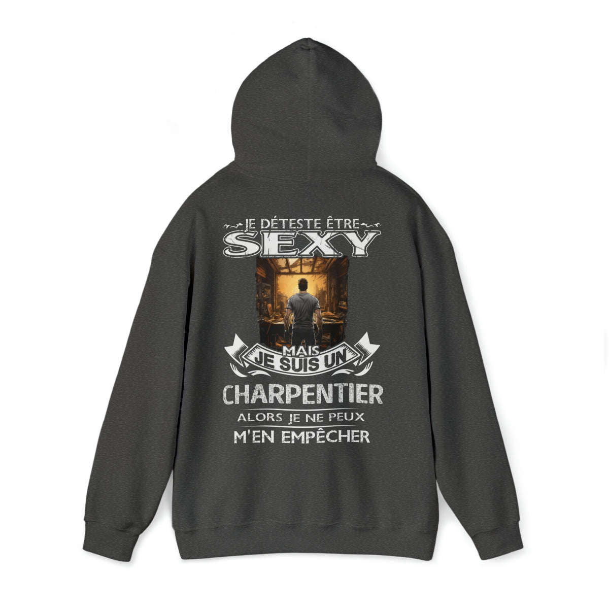 Je suis un Charpentier alors je ne peux m'en empêcher