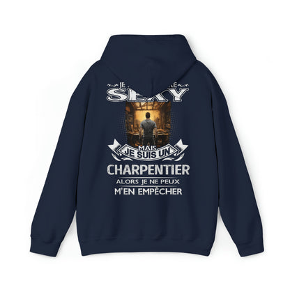 Je suis un Charpentier alors je ne peux m'en empêcher