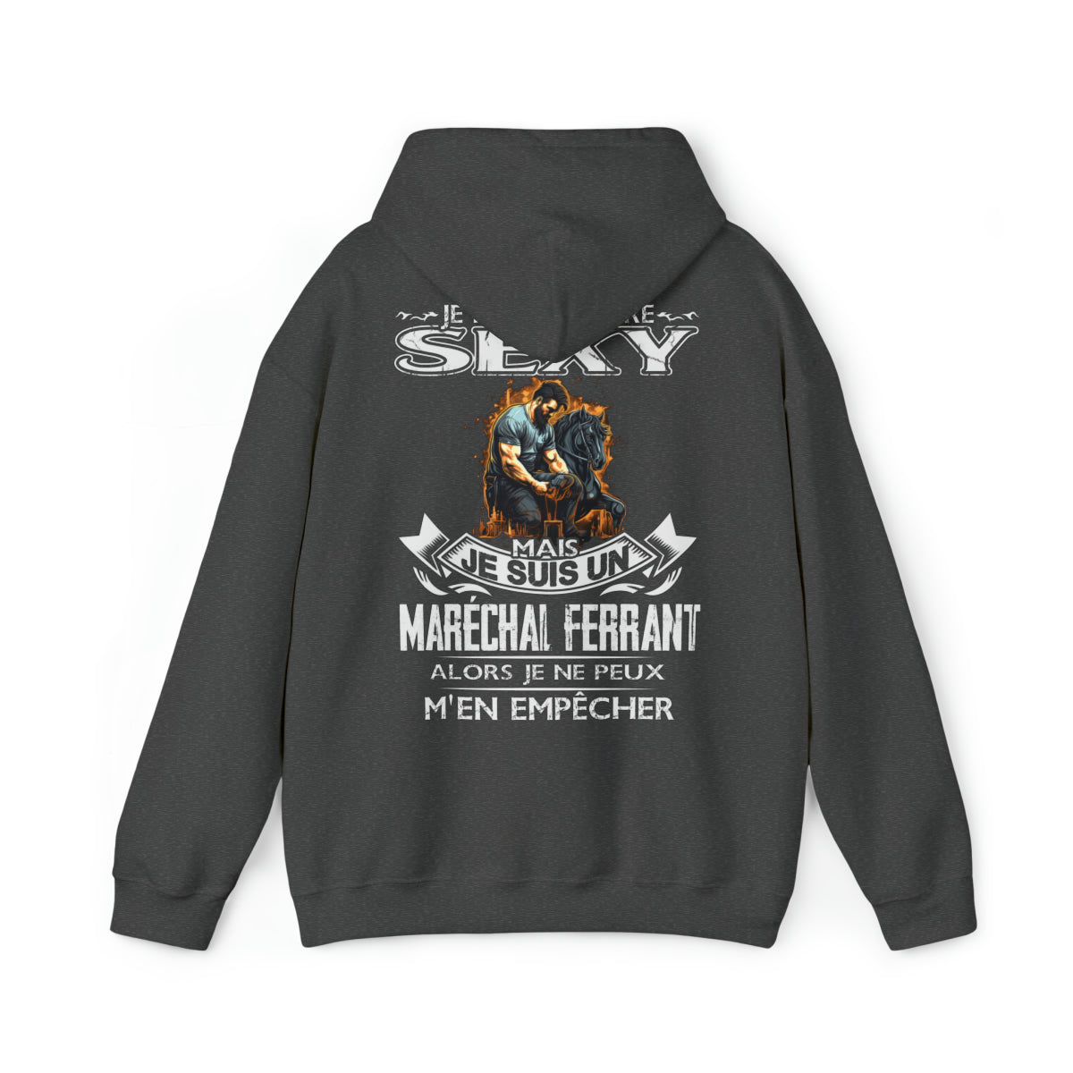 Je suis un Maréchal ferrant alors je ne peux m'en empêcher