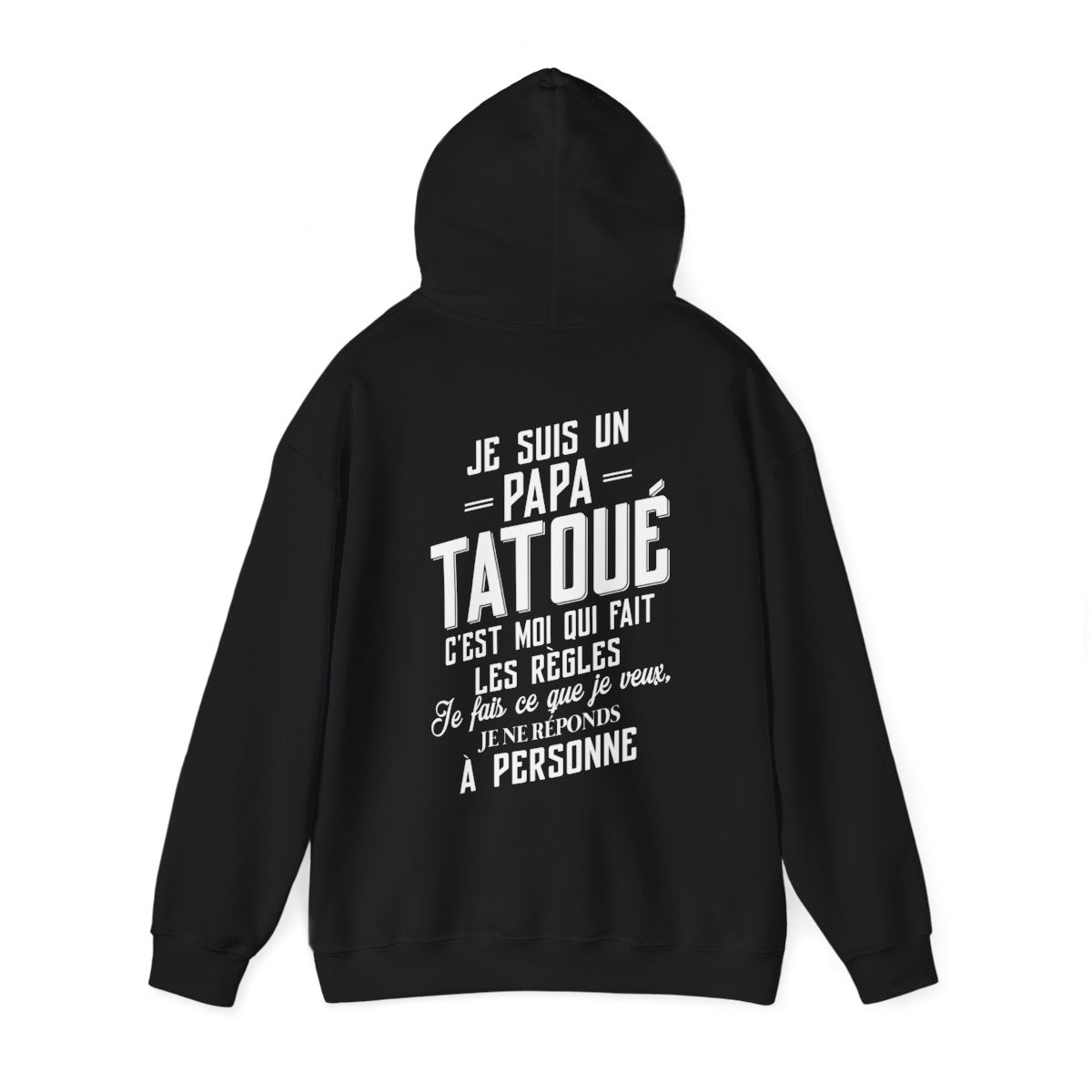 Je suis un papa tatoué c'est moi qui fait les règles, je fais ce que je veux, je ne réponds à personne