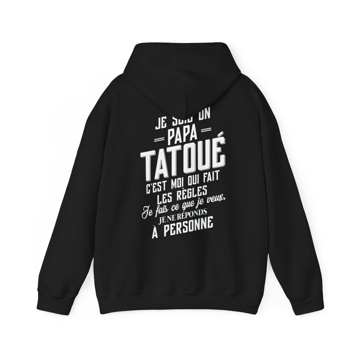 Je suis un papa tatoué c'est moi qui fait les règles, je fais ce que je veux, je ne réponds à personne