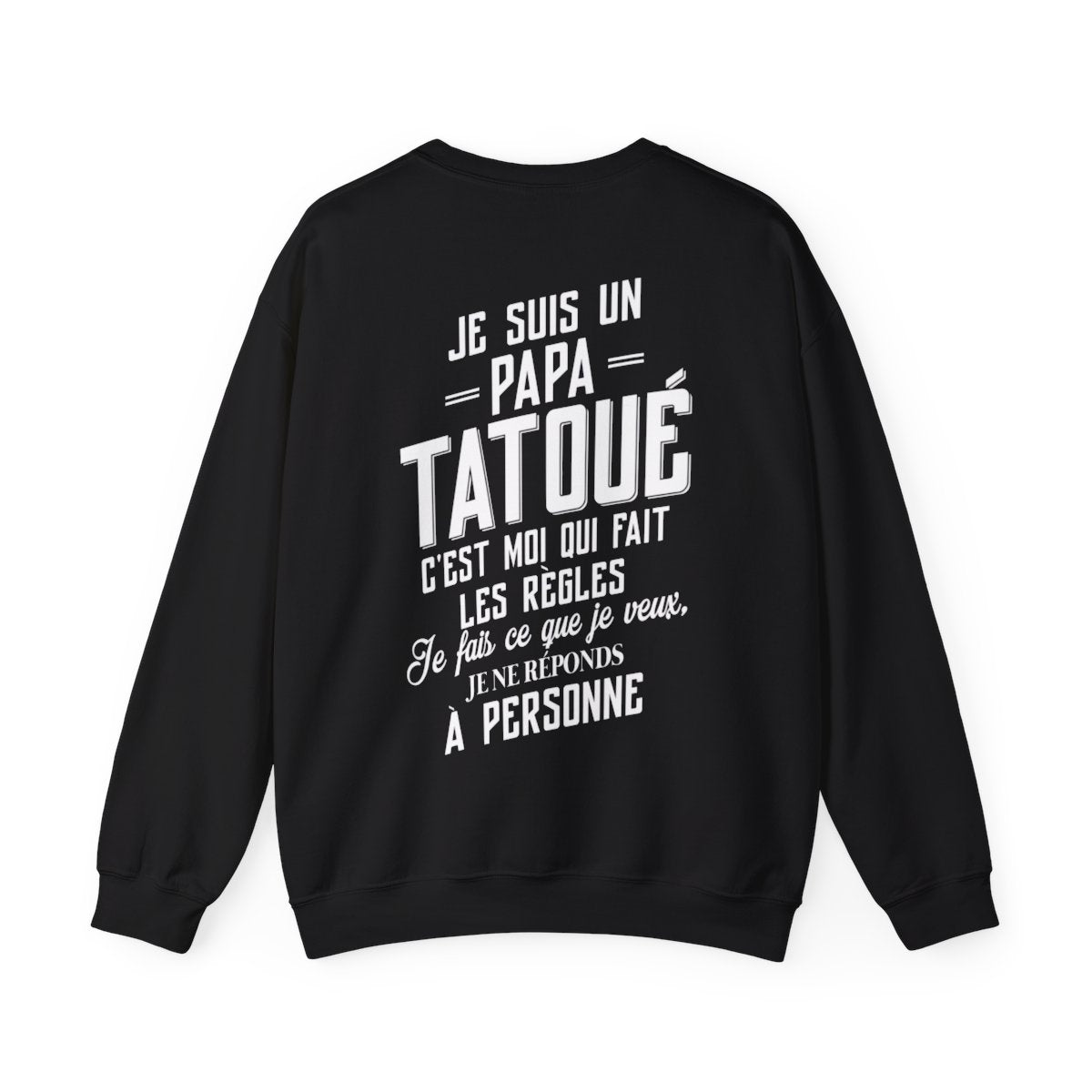 Je suis un papa tatoué c'est moi qui fait les règles, je fais ce que je veux, je ne réponds à personne