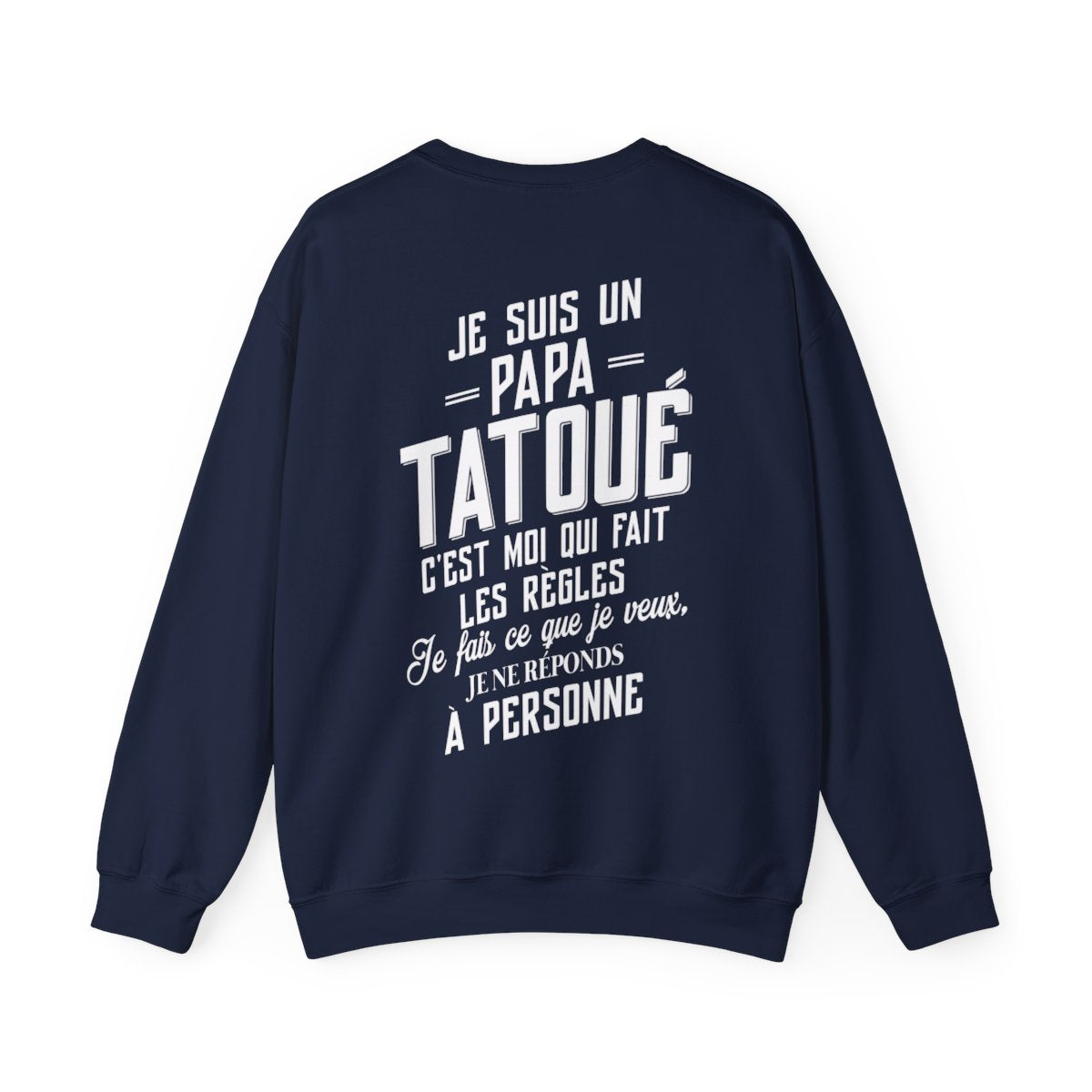 Je suis un papa tatoué c'est moi qui fait les règles, je fais ce que je veux, je ne réponds à personne