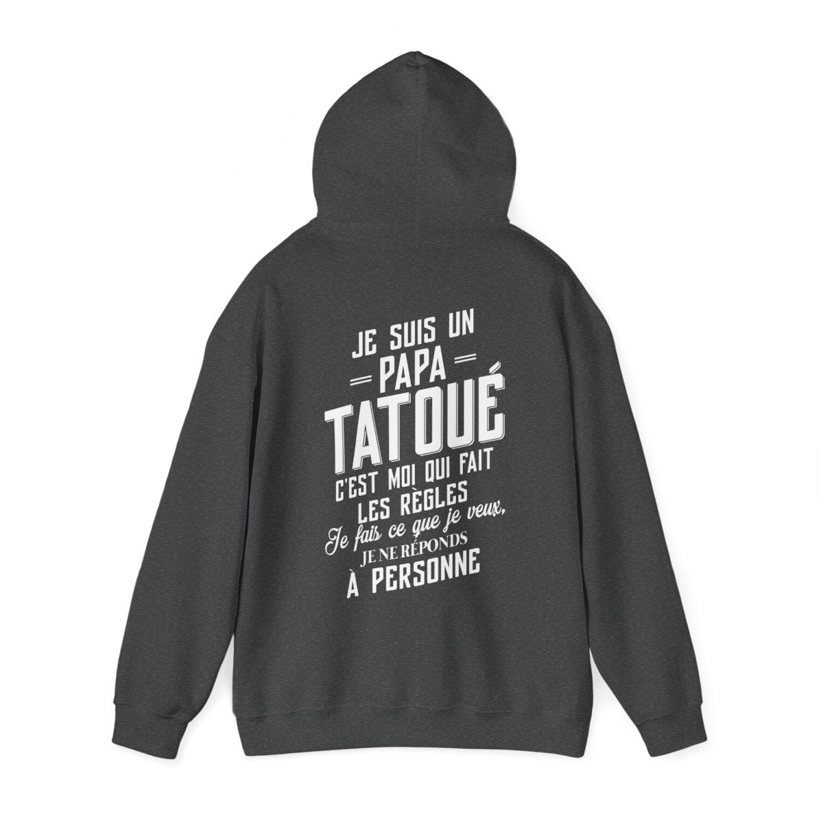 Je suis un papa tatoué c'est moi qui fait les règles, je fais ce que je veux, je ne réponds à personne