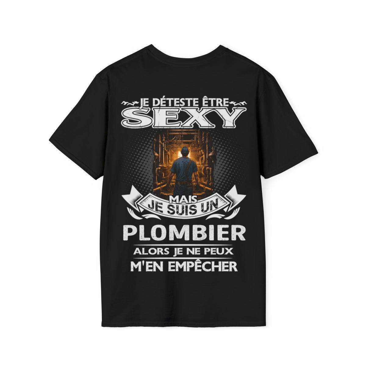Je suis un Plombier alors je ne peux m'en empêcher