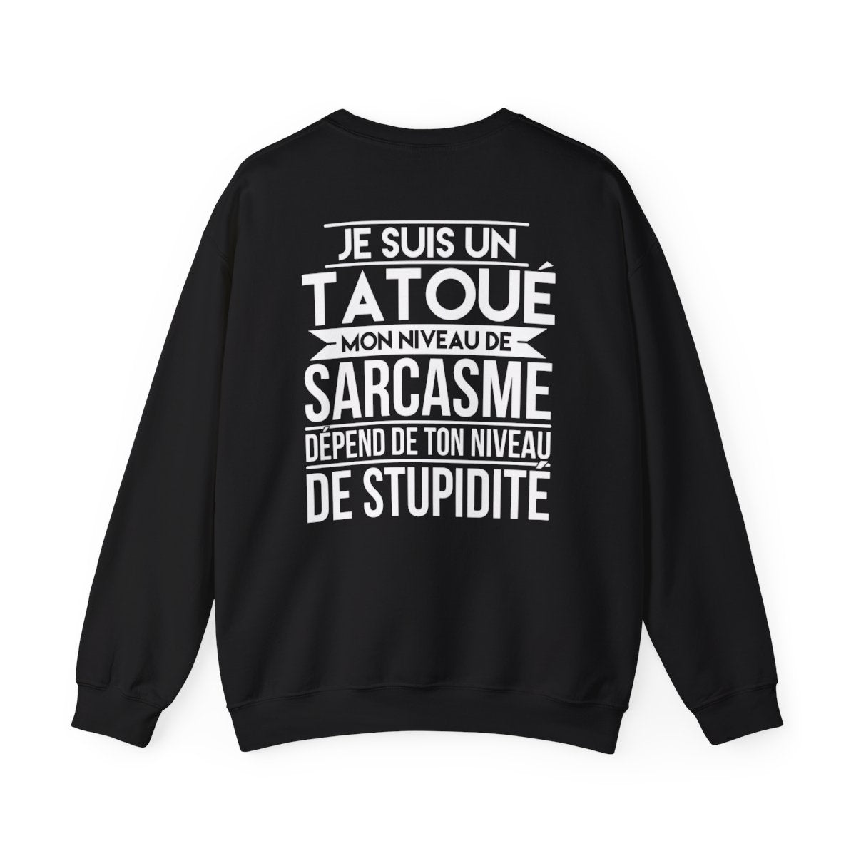 Je suis un tatoué mon niveau de sarcasme dépend de ton niveau de stupidité
