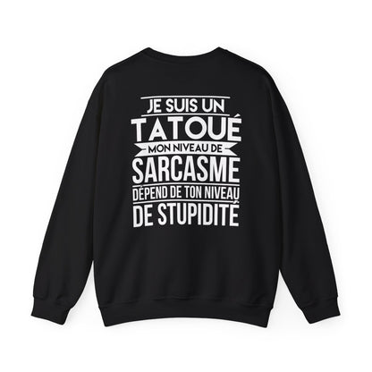 Je suis un tatoué mon niveau de sarcasme dépend de ton niveau de stupidité
