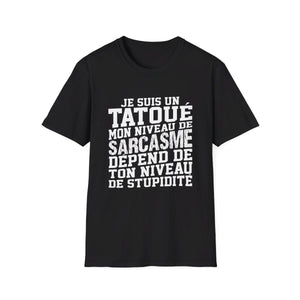Je suis un tatoué mon niveau de sarcasme dépend de ton niveau de stupidité