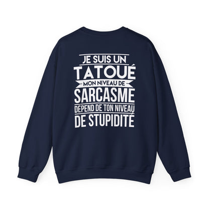 Je suis un tatoué mon niveau de sarcasme dépend de ton niveau de stupidité