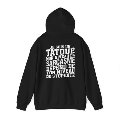 Je suis un tatoué mon niveau de sarcasme dépend de ton niveau de stupidité