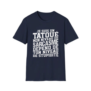 Je suis un tatoué mon niveau de sarcasme dépend de ton niveau de stupidité