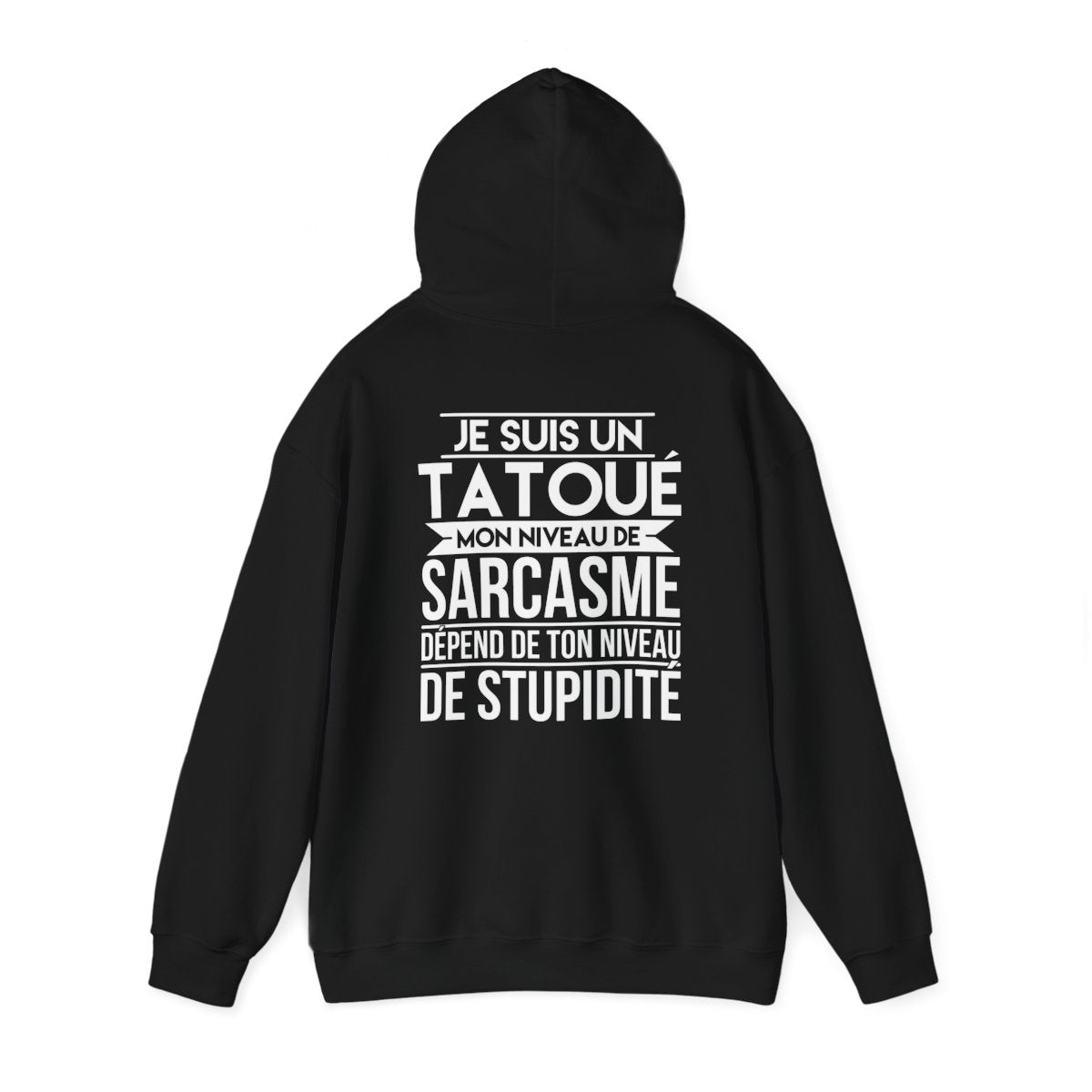 Je suis un tatoué mon niveau de sarcasme dépend de ton niveau de stupidité