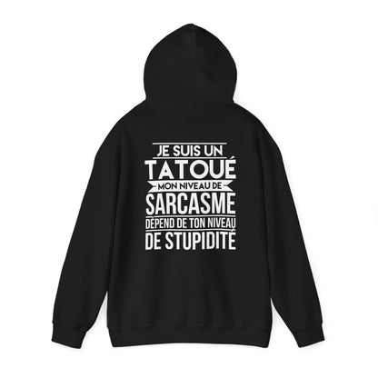 Je suis un tatoué mon niveau de sarcasme dépend de ton niveau de stupidité