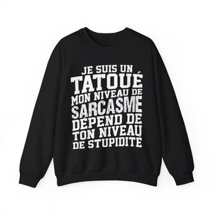 Je suis un tatoué mon niveau de sarcasme dépend de ton niveau de stupidité