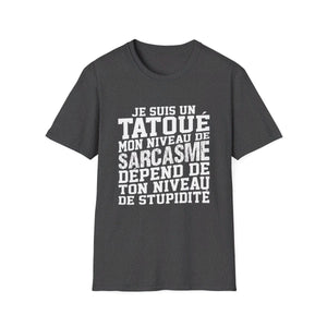 Je suis un tatoué mon niveau de sarcasme dépend de ton niveau de stupidité