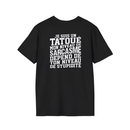 Je suis un tatoué mon niveau de sarcasme dépend de ton niveau de stupidité