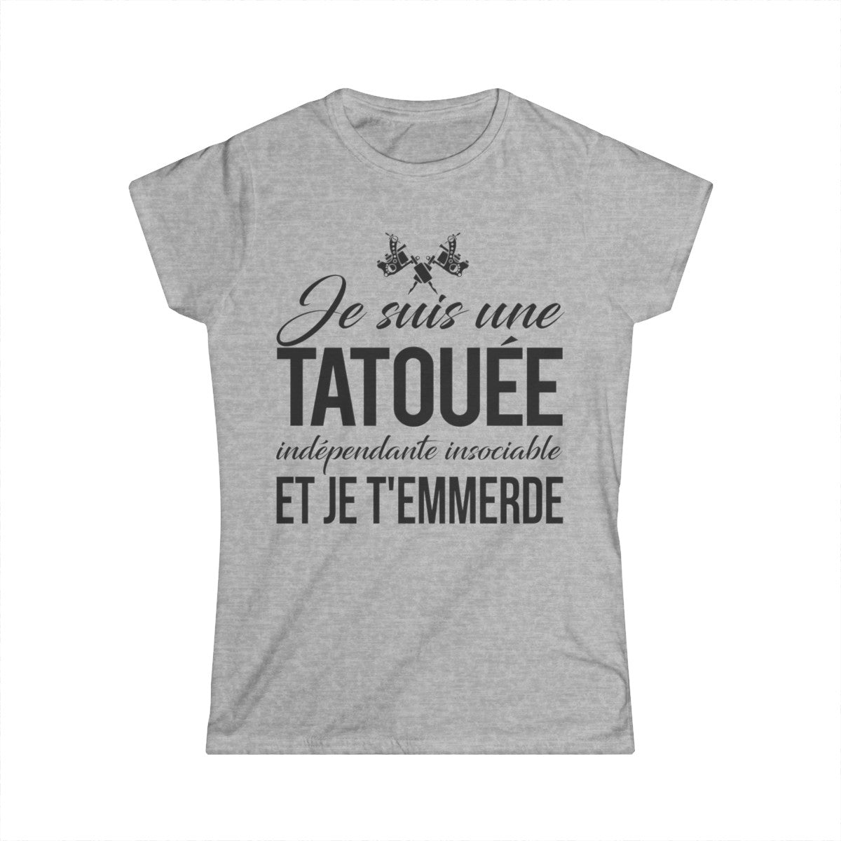 Je suis une tatouée, indépendate, insociale et je t'emmerde