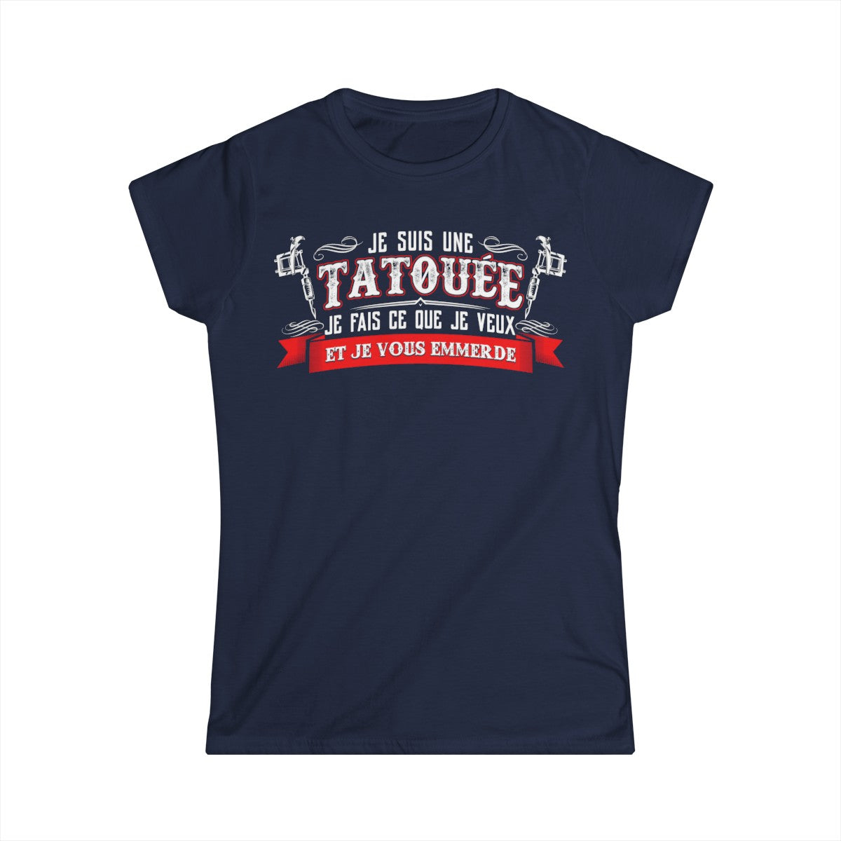 Je suis une tatouée je fais ce que je veux et je vous emmerde